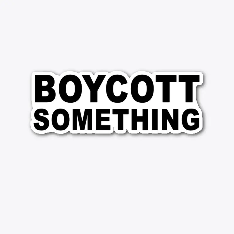 BOYCOTT Something